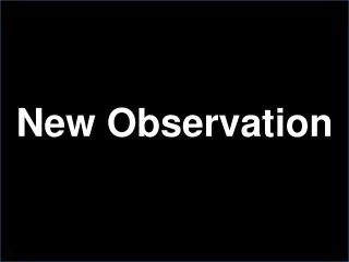 New Observation