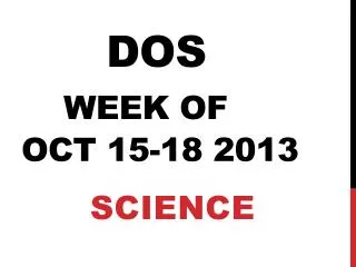 DOS WEEK of Oct 15-18 2013