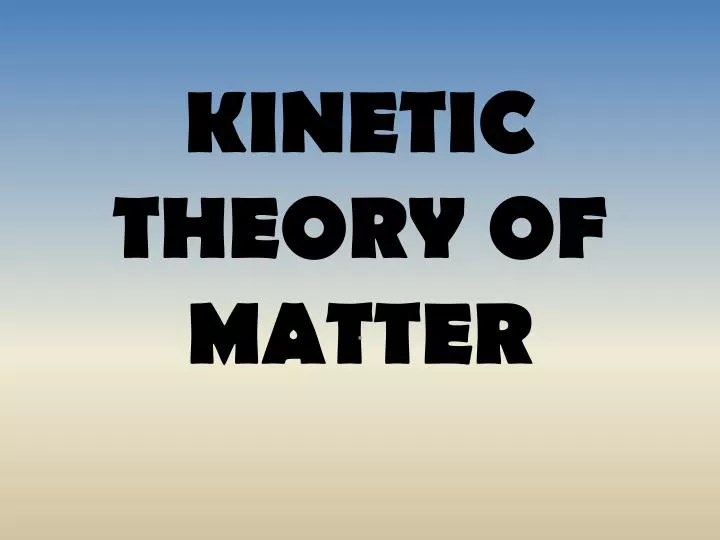 kinetic theory of matter
