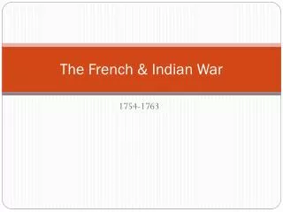 The French &amp; Indian War