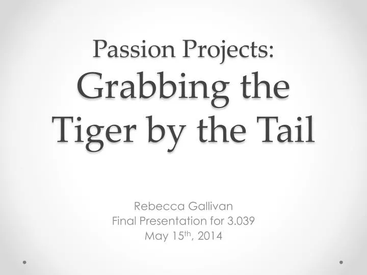 passion projects grabbing the tiger by the tail