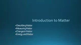 - Describing Matter - Measuring Matter - Changes in Matter - Energy and Matter