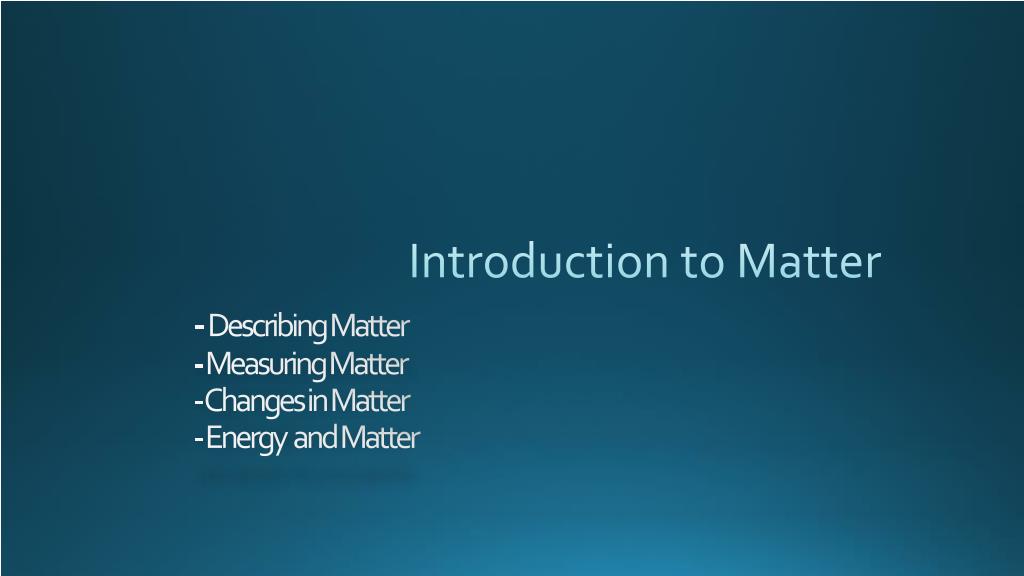 PPT - - Describing Matter - Measuring Matter - Changes in Matter ...
