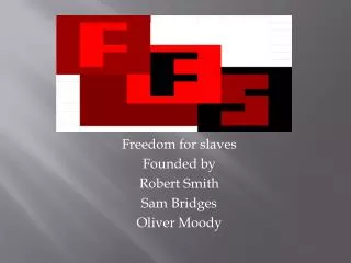 Freedom for slaves Founded by Robert Smith Sam Bridges Oliver Moody