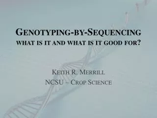 Genotyping-by- Sequencing what is it and what is it good for ?