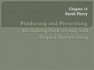 Producing and Presenting, Including Podcasting and Digital Storytelling