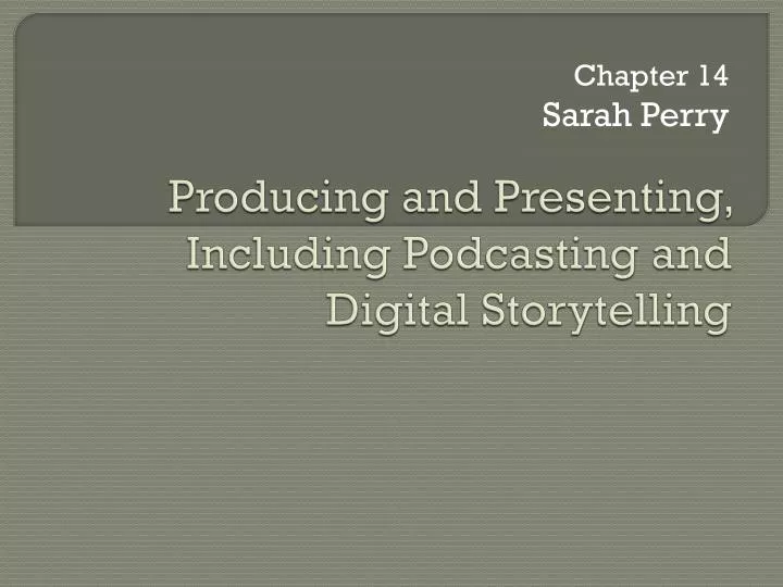 producing and presenting including podcasting and digital storytelling