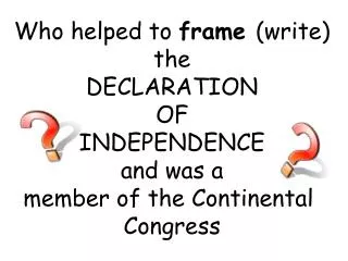 Who helped to frame (write) the DECLARATION OF INDEPENDENCE and was a