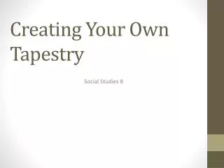 Creating Your Own Tapestry