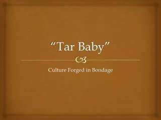 “Tar Baby”