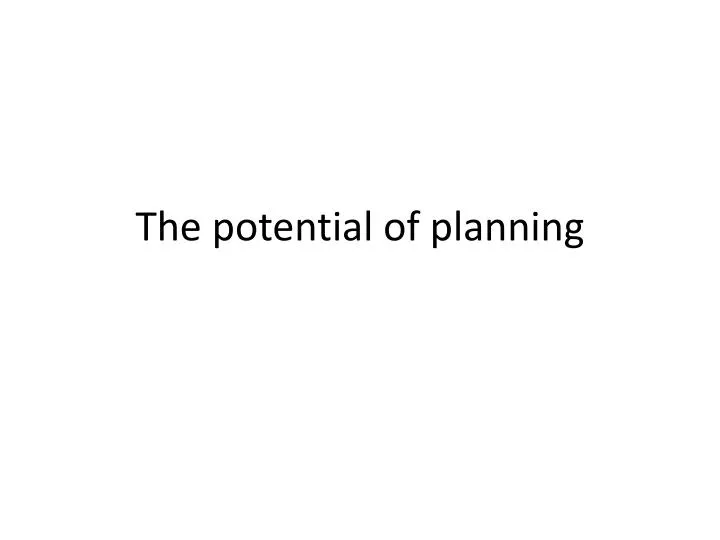 the potential of planning