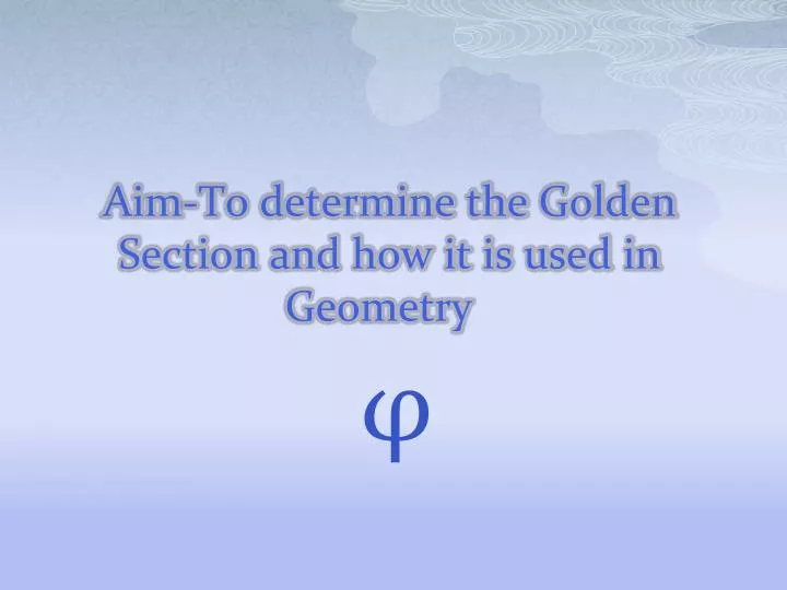 aim to determine the golden section and how it is used in geometry