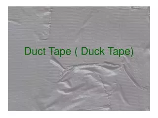 Duct Tape ( Duck Tape)
