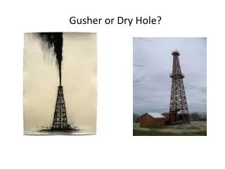 Gusher or Dry Hole?