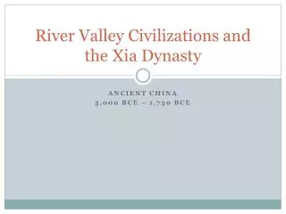 River Valley Civilizations and the Xia Dynasty