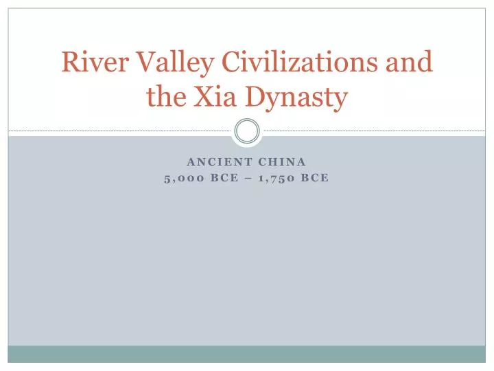 river valley civilizations and the xia dynasty