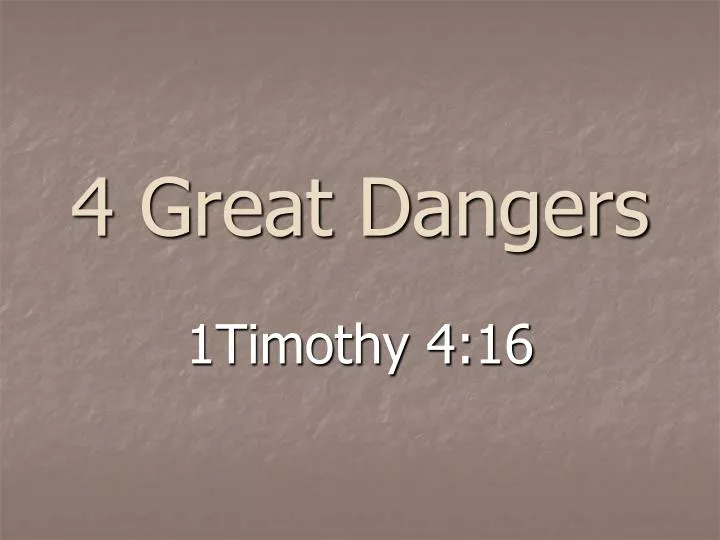 4 great dangers