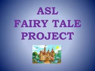 ASL FAIRY TALE PROJECT
