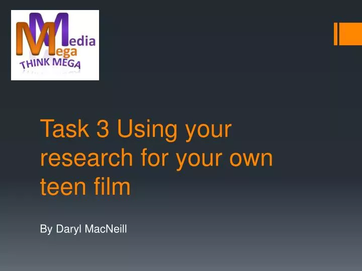 task 3 using your research for your own teen film