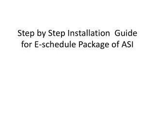 Step by Step Installation Guide for E-schedule Package of ASI