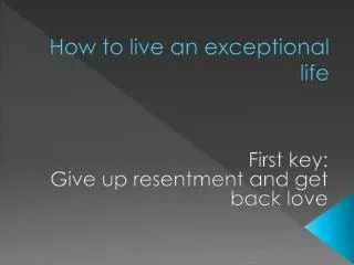 How to live an exceptional life