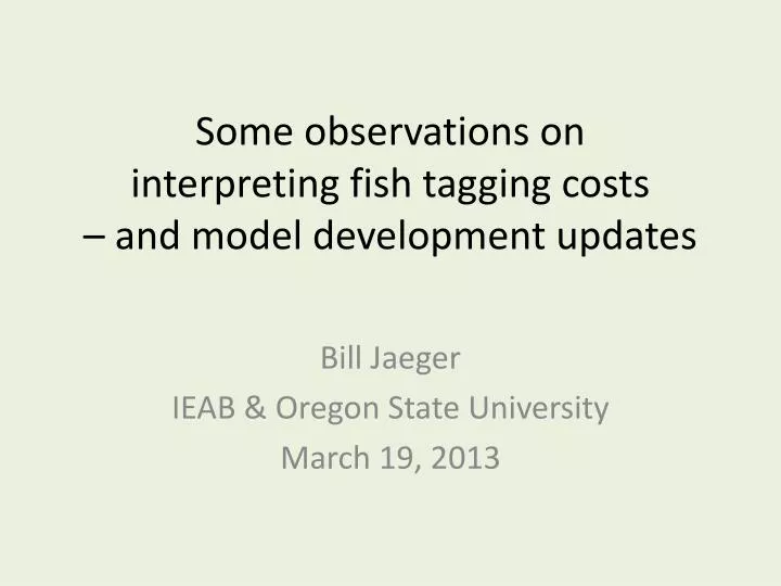 some observations on interpreting fish tagging costs and model development updates