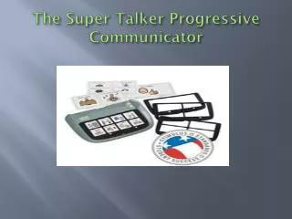 The Super Talker Progressive Communicator