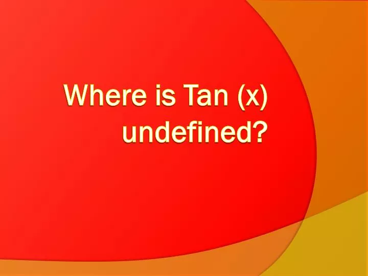 where is tan x undefined