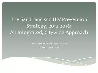 The San Francisco HIV Prevention Strategy, 2012-2016: An Integrated, Citywide Approach