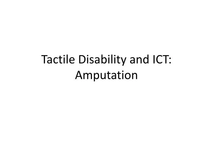 tactile disability and ict amputation