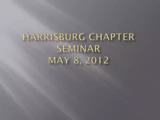 Harrisburg Chapter Seminar May 8, 2012