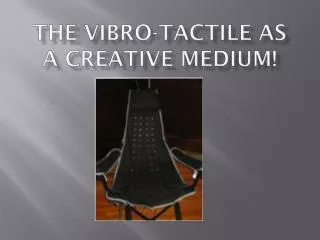 The Vibro -tactile as a Creative M edium!