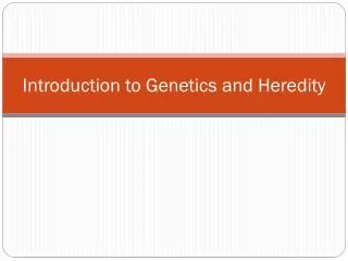 Introduction to Genetics and Heredity