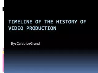Timeline of the History of Video production