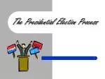 The Presidential Election Process - slide 1