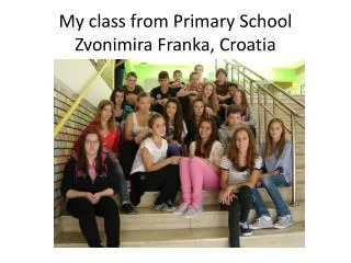 My class from Primary School Zvonimira Franka, Croatia