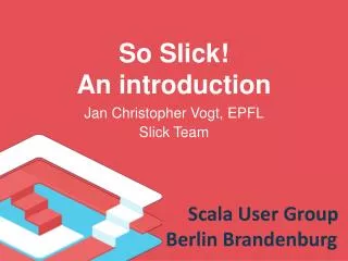 So Slick! An introduction