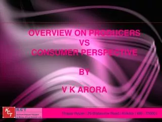 OVERVIEW ON PRODUCERS VS CONSUMER PERSPECTIVE BY V K ARORA