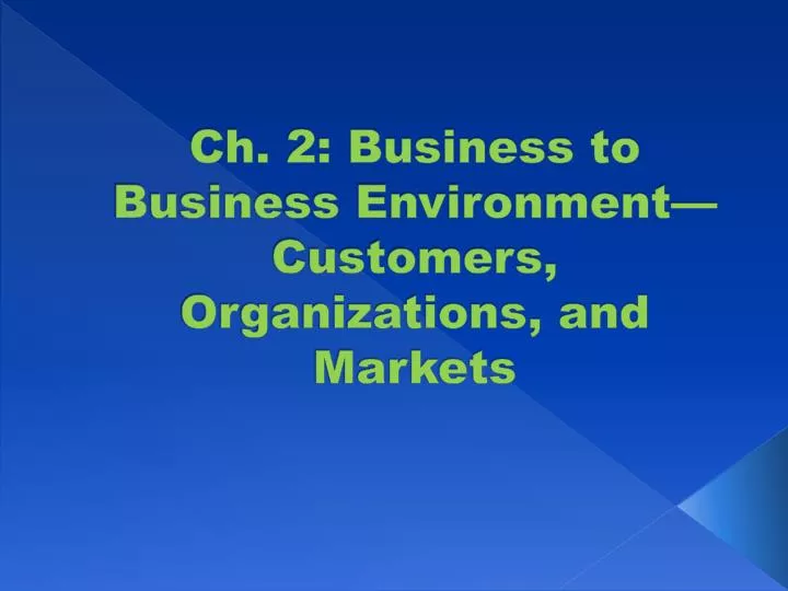 ch 2 business to business environment customers organizations and markets
