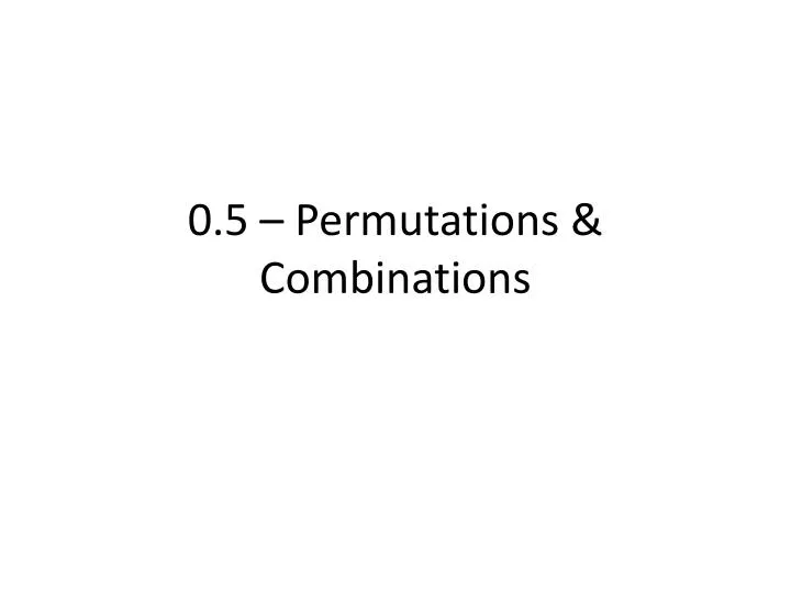 0 5 permutations combinations