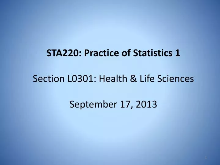 sta220 practice of statistics 1 section l0301 health life sciences september 17 2013