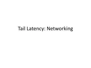 Tail Latency: Networking