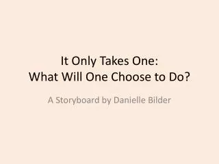It Only Takes One: What Will One Choose to Do?