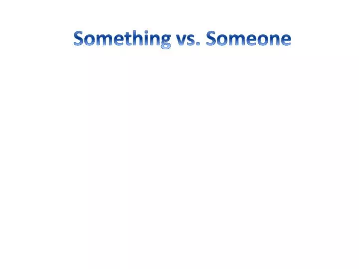 something vs someone