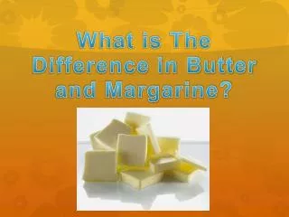 What is The Difference in Butter and Margarine?
