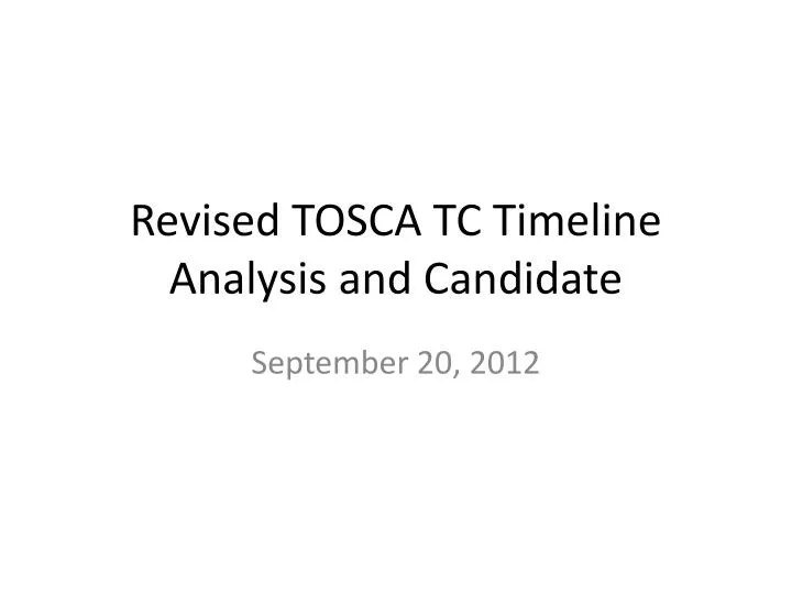 revised tosca tc timeline analysis and candidate