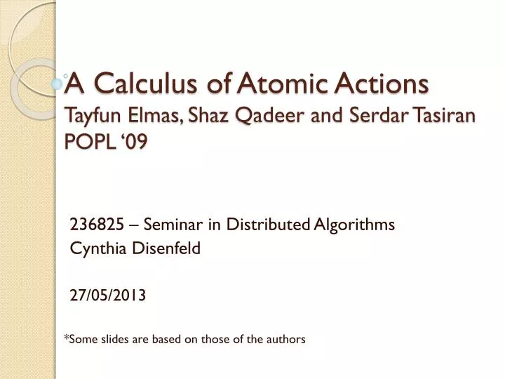a calculus of atomic actions tayfun elmas shaz qadeer and serdar tasiran popl 09