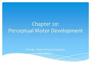 Chapter 20: Perceptual Motor Development