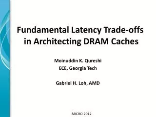 Moinuddin K. Qureshi ECE, Georgia Tech Gabriel H. Loh, AMD