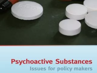Psychoactive Substances: Issues For Policy Makers